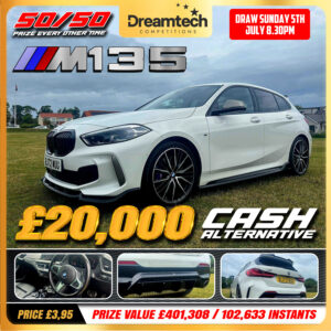WIN a BMW M135i or £20,000 l OVER £400k in Prizes l 50/50 Every Other Ticket WINS